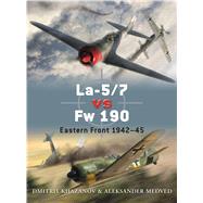La-5/7 vs Fw 190 Eastern Front 194245 by Khazanov, Dmitriy; Medved, Aleksander; Laurier, Jim; Hector, Gareth; Yurgenson, Andrey, 9781849084734