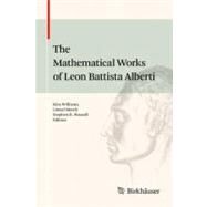 The Mathematical Works of Leon Battista Alberti by Williams, Kim; March, Lionel; Wassell, Stephen R.; Tavernor, Robert; Schofield, Richard (CON), 9783034604734