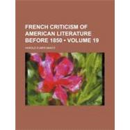 French Criticism of American Literature Before 1850 by Mantz, Harold Elmer, 9780217214735