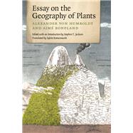 Essay on the Geography of Plants by Humboldt, Alexander Von; Bonpland, Aime; Jackson, Stephen T.; Romanowski, Sylvie, 9780226054735