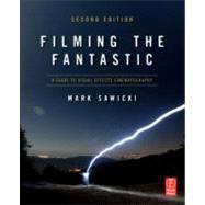 Filming the Fantastic: A Guide to Visual Effects Cinematography by Sawicki; Mark, 9780240814735