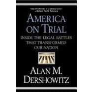 America on Trial Inside the Legal Battles That Transformed Our Nation by Dershowitz, Alan M., 9780446694735