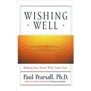 Wishing Well Making Your Every Wish Come True by Pearsall, Paul, 9780786884735