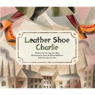 Leather Shoe Charlie by Kim, Gyeong-hwa; Balbusso, Anna; Balbusso, Elena; Cowley, Joy, 9780802854735