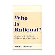 Who Is Rational?: Studies of individual Differences in Reasoning by Stanovich; Keith E., 9780805824735