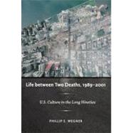 Life Between Two Deaths, 19892001 by Wegner, Phillip E., 9780822344735