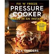 Fix 'n' Freeze Pressure Cooker Meals in an Instant by Sanders, Ella, 9781250234735