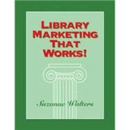Library Marketing That Works! by Walters, Suzanne, 9781555704735