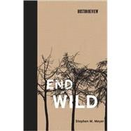 The End of the Wild by Meyer, Stephen M., 9780262134736