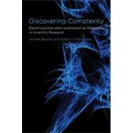 Discovering Complexity Decomposition and Localization as Strategies in Scientific Research by Bechtel, William; Richardson, Robert C., 9780262514736
