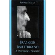 Francois Mitterrand A Very French President by Tiersky, Ronald, 9780742524736