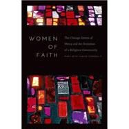 Women of Faith The Chicago Sisters of Mercy and the Evolution of a Religious Community by Fraser Connolly, Mary Beth, 9780823254736