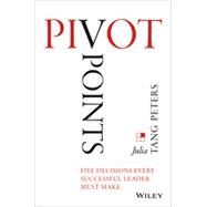 Pivot Points Five Decisions Every Successful Leader Must Make by Tang Peters, Julia, 9781118894736