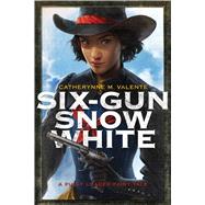 Six-gun Snow White by Valente, Catherynne M.; Bowater, Charlie, 9781481444736