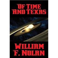 Of Time and Texas by William F. Nolan, 9781515404736