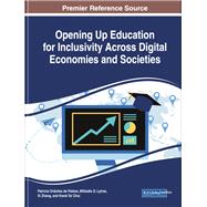 Opening Up Education for Inclusivity Across Digital Economies and Societies by De Pablos, Patricia Ordez; Lytras, Miltiadis D.; Zhang, XI; Chui, Kwok Tai, 9781522574736