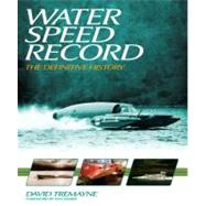 Water Speed Record : The Definitive History by Tremayne, David, 9781844254736