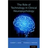 The Role of Technology in Clinical Neuropsychology by Kane, Robert L.; Parsons, Thomas D., 9780190234737