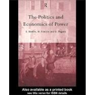 The Politics and Economics of Power by Bowles, Samuel; Franzini, Maurizio; Pagano, Ugo, 9780203194737