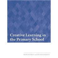 Creative Learning in the Primary School by Jeffrey, Bob; Woods, Peter, 9780203884737