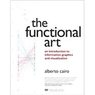 Functional Art, The  An introduction to information graphics and visualization by Cairo, Alberto, 9780321834737