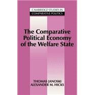 The Comparative Political Economy of the Welfare State by Thomas Janoski , Alexander M. Hicks, 9780521434737