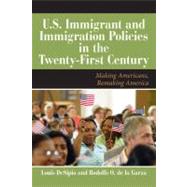 U.S. Immigration in the Twenty-First Century: Making Americans, Remaking America by DeSipio,Louis, 9780813344737