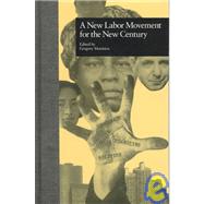A New Labor Movement for the New Century by Mantsios,Gregory, 9780815324737