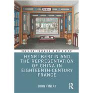 Henri Bertin and the Representation of China in Eighteenth-Century France by Finlay; John, 9781138204737