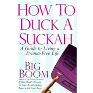 How to Duck a Suckah : A Guide to Living a Drama-Free Life by Big Boom, 9781416564737