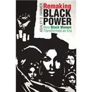 Remaking Black Power by Farmer, Ashley D., 9781469654737