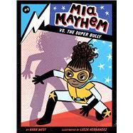 Mia Mayhem Vs. the Super Bully by West, Kara; Hernandez, Leeza, 9781534444737