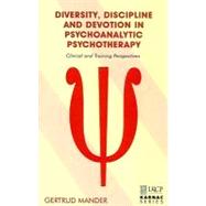 Diversity, Discipline and Devotion in Psychoanalytic Psychotherapy by Mander, Gertrud, 9781855754737
