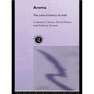 Aroma: The Cultural History of Smell by Classen,Constance, 9780415114738