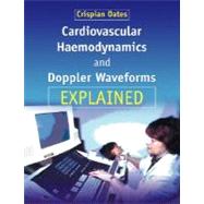 Cardiovascular Haemodynamics and Doppler Waveforms Explained by Edited by Crispian Oates, 9780521734738
