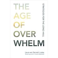 The Age of Overwhelm Strategies for the Long Haul by VAN DERNOOT LIPSKY, LAURA, 9781523094738