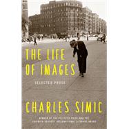 The Life of Images by Simic, Charles, 9780062364739