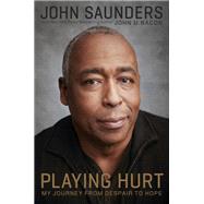 Playing Hurt My Journey from Despair to Hope by Saunders, John; Bacon, John U.; Albom, Mitch, 9780306824739