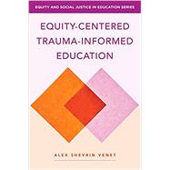 Equity-Centered Trauma-Informed Education by Venet, Alex Shevrin, 9780393714739