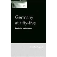 Germany at Fifty-Five Berlin Ist Nicht Bonn? by Sperling, James, 9780719064739