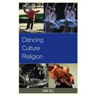 Dancing Culture Religion by Gill, Sam; Carp, Richard; Norris, Rebecca Sachs, 9780739174739