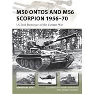 M50 Ontos and M56 Scorpion 195670 US Tank Destroyers of the Vietnam War by Estes, Kenneth; Morshead, Henry; Shumate, Johnny, 9781472814739
