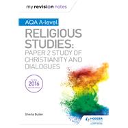 My Revision Notes AQA A-level Religious Studies: Paper 2 Study of Christianity and Dialogues by Sheila Butler, 9781510424739