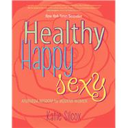 Healthy Happy Sexy Ayurveda Wisdom for Modern Women by Silcox, Katie, 9781582704739