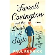 Farrell Covington and the Limits of Style A Novel by Rudnick, Paul, 9781668004739