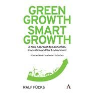 Green Growth, Smart Growth by Fucks, Ralf; Giddens, Anthony; Harland, Rachel, 9781783084739
