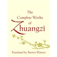 The Complete Works of Zhuangzi by Zhuangzi; Watson, Burton, 9780231164740