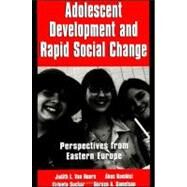 Adolescent Development and Rapid Social Change: Perspectives from Eastern Europe by Van Hoorn, Judith Lieberman; Kimlosi, Akos; Suchar, Elzbieta; Samelson, Doreen A.; Van Hoorn, Judith Lieberman, 9780791444740