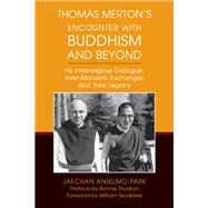 Thomas Merton's Encounter With Buddhism and Beyond by Park, Jaechan Anselmo; Thurston, Bonnie; Skudlarek, William, 9780814684740