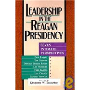 Leadership in the Reagan Presidency: Seven Intimate Perspectives by Thompson, Kenneth W., 9780819184740